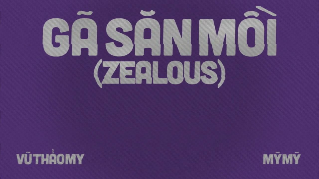 Gã Săn Mồi (Zealous) - Vũ Thảo My ft Mỹ Mỹ
