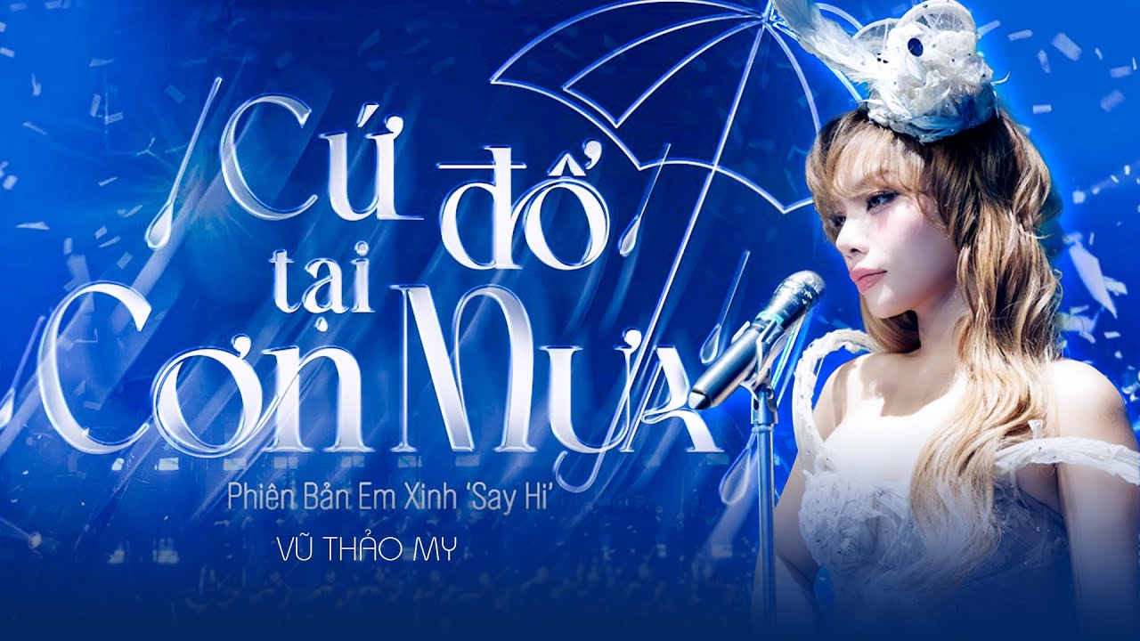 CỨ ĐỔ TẠI CƠN MƯA - VŨ THẢO MY, PHƯƠNG LY, ORANGE, 52 Hz, CHÂU BÙI | EM XINH "SAY HI"