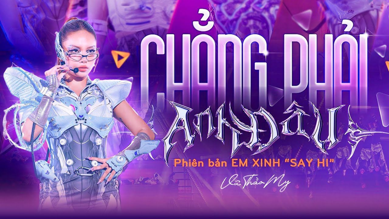 CHẲNG PHẢI ANH ĐÂU - VŨ THẢO MY, PHƯƠNG LY, ORANGE, 52 Hz, CHÂU BÙI | EM XINH "SAY HI"